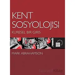 Kent Sosyolojisi - Küresel Bir Giriş - Mark Abrahamson - Küre Yayınları