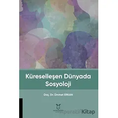 Küreselleşen Dünyada Sosyoloji - Ümmet Erkan - Akademisyen Kitabevi