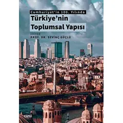 Cumhuriyetin 100. Yılında Türkiyenin Toplumsal Yapısı - Sevinç Güçlü - Çizgi Kitabevi Yayınları