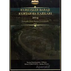 Kureyşler Barajı Kurtarma Kazıları 2014 - Serdar Ünan - Bilgin Kültür Sanat Yayınları