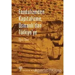 Feodalizmden Kapitalizme Osmanlıdan Türkiyeye - Oğuz Oyan - Yordam Kitap