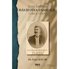 Bütün Yönleriyle Halid Ziya Uşaklıgil (1865-1945) - İzzet Kaçar - Gece Kitaplığı
