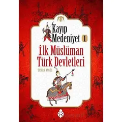 İlk Müslüman Türk Devletleri - Kayıp Medeniyet 1 - Zehra Aygül - Uğurböceği Yayınları