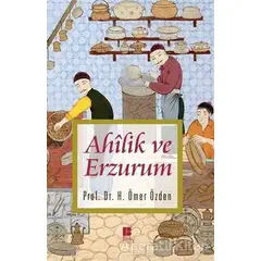 Ahilik ve Erzurum - H. Ömer Özden - Bilge Kültür Sanat