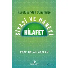 Kuruluşundan Günümüze Siyasi ve Manevi Hilafet - Ali Arslan - İskenderiye Yayınları