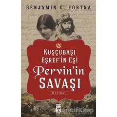 Kuşçubaşı Eşrefin Eşi Pervinin Savaşı - Benjamin C. Fortna - Timaş Yayınları