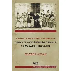 Merkezi ve Modern Eğitim Kapsamında Osmanlı Gayrimüslim Cemaat ve Yabancı Okulları