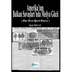 Amerika’nın Balkan Savaşları’nda Medya Gücü - Kolektif - İlkim Ozan Yayınları