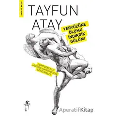 Yeryüzüne Ölümü İndirdik Gülüm! - Tayfun Atay - Oğlak Yayıncılık