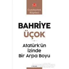 Atatürk’ün İzinde Bir Arpa Boyu - Bahriye Üçok - Kırmızı Kedi Yayınevi