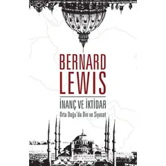 İnanç ve İktidar: Orta Doğu’da Din ve Siyaset - Bernard Lewis - Akıl Çelen Kitaplar