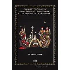 Cumhuriyet Dönemi’nde Destan Öğretimi, Oğuznameler ve Hasan Basri Gocul’un Oğuzlama’sı