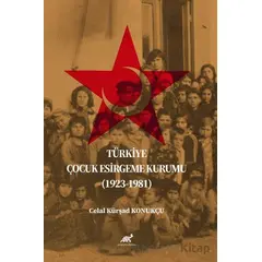 Türkiye Çocuk Esirgeme Kurumu (1923-1981) - Celal Kürşad Konukçu - Paradigma Akademi Yayınları