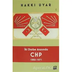 İki Darbe Arasında CHP 1960 - 1971 - Hakkı Uyar - Doğan Kitap