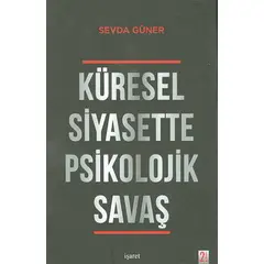 Küresel Siyasette Psikolojik Savaş - Sevda Güner - İşaret Yayınları