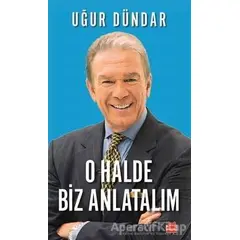 O Halde Biz Anlatalım - Uğur Dündar - Kırmızı Kedi Yayınevi