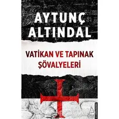 Vatikan ve Tapınak Şövalyeleri - Aytunç Altındal - Destek Yayınları