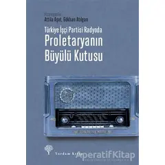 Türkiye İşçi Partisi Radyoda Proletaryanın Büyülü Kutusu (Ciltli) - Attila Aşut - Yordam Kitap