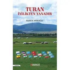 Turan İyilikten Yanadır - Ekrem Arıkoğlu - Bengü Yayınları