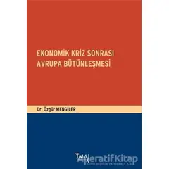 Ekonomik Kriz Sonrası Avrupa Bütünleşmesi - Özgür Mengiler - İmaj Yayıncılık