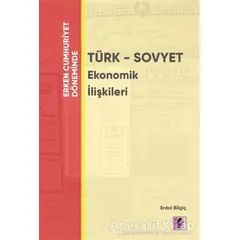 Erken Cumhuriyet Döneminde - Türk - Sovyet Ekonomik İlişkileri - Erdal Bilgiç - Efil Yayınevi