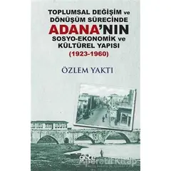 Toplumsal Değişim ve Dönüşüm Sürecinde Adananın Sosyo-Ekonomik ve Kültürel Yapısı 1923-1960