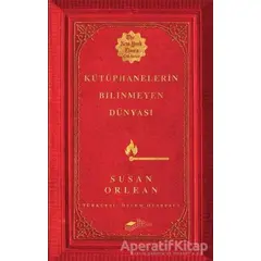 Kütüphanelerin Bilinmeyen Dünyası - Susan Orlean - The Kitap