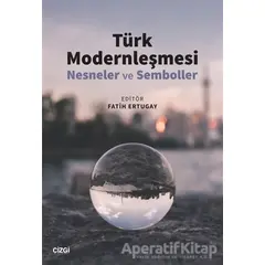 Türk Modernleşmesi - Fatih Ertugay - Çizgi Kitabevi Yayınları