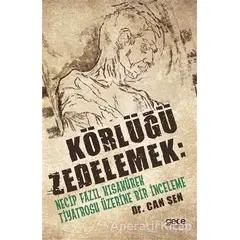 Körlüğü Zedelemek: Necip Fazıl Kısakürek Tiyatrosu Üzerine Bir İnceleme - Can Şen - Gece Kitaplığı