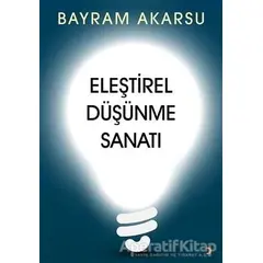 Eleştirel Düşünme Sanatı - Bayram Akarsu - Cinius Yayınları