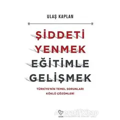 Şiddeti Yenmek, Eğitimle Gelişmek - Ulaş Kaplan - Varlık Yayınları