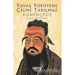 Yavaş Yürüyene Çelme Takılmaz - Konfüçyüs - Gece Kitaplığı