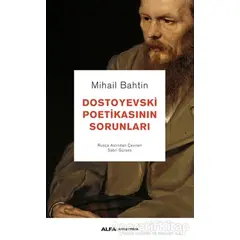 Dostoyevski Poetikasının Sorunları - Mihail Bahtin - Alfa Yayınları