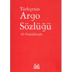 Türkçenin Argo Sözlüğü - Ali Püsküllüoğlu - Arkadaş Yayınları