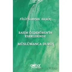 Rasim Özdenören’in Eserlerinde Müslümanca Duruş - Filiz Sarışık Akkoç - Gülnar Yayınları