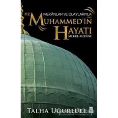 Mekanlar ve Olaylarıyla Hz. Muhammedin Hayatı - Talha Uğurluel - Timaş Yayınları