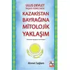 Ulus Devlet İnşası Sürecinde Kazakistan Bayrağına Mitolojik Yaklaşım - Ahmet Sağlam - AZ Akademi