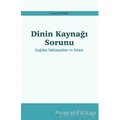 Dinin Kaynağı Sorunu - Çağdaş Yaklaşımlar ve İslam - Furat Akdemir - Araştırma Yayınları