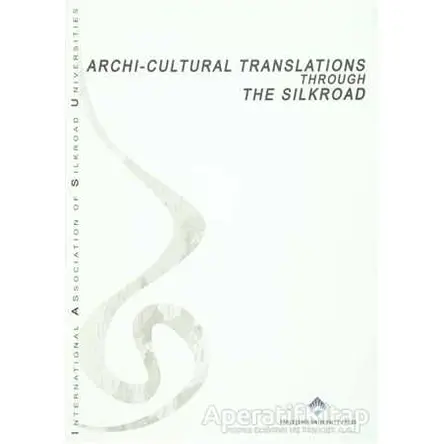 Archi Cultural Translations Through The Silkroad - Kolektif - Bahçeşehir Üniversitesi Yayınları