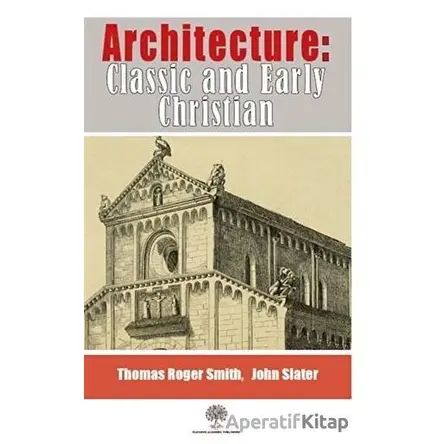 Architecture: Classic and Early Christian - Thomas Roger Smith - Platanus Publishing