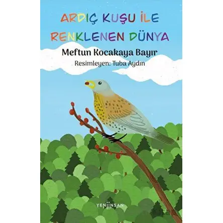 Ardıç Kuşu ile Renklenen Dünya - Meftun Kocakaya Bayır - Yeni İnsan Yayınevi