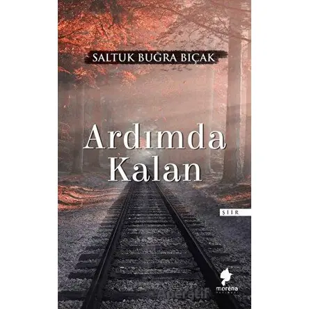 Ardımda Kalan - Saltuk Buğra Bıçak - Morena Yayınevi