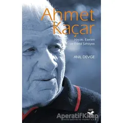 Ahmet Kaçar: Hayatı Eserleri ve Edebi Şahsiyeti - Anıl Devge - Arı Sanat Yayınevi