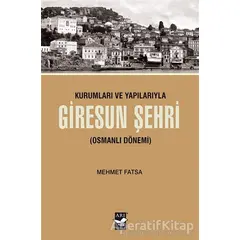 Kurumları ve Yapılarıyla Giresun Şehri - Mehmet Fatsa - Arı Sanat Yayınevi