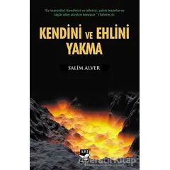 Kendini ve Ehlini Yakma - Salim Alver - Arı Sanat Yayınevi