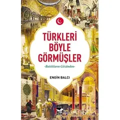 Türkleri Böyle Görmüşler - Engin Balcı - Arı Sanat Yayınevi