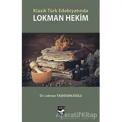 Klasik Türk Edebiyatında Lokman Hekim - Lokman Taşkesenlioğlu - Arı Sanat Yayınevi