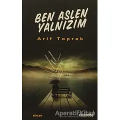 Ben Aslen Yalnızım - Arif Toprak - Kaldırım Yayınları