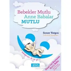 Bebekler Mutlu Anne Babalar Mutlu - Soner Yatgın - Arion Yayınevi