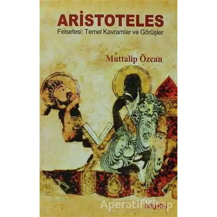 Aristoteles Felsefesi: Temel Kavramlar ve Görüşler - Muttalip Özcan - BilgeSu Yayıncılık